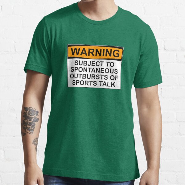 WARNING: SUBJECT TO SPONTANEOUS OUTBURSTS OF SPORTS TALK Essential T-Shirt  for Sale by Bundjum