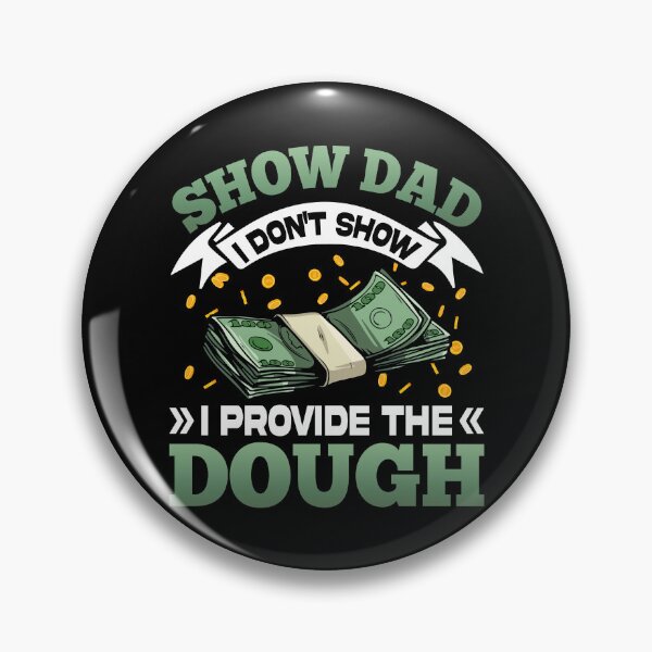 Item preview, Show Dad I Don't Show I Provide The Dough designed and sold by roherweaders33.