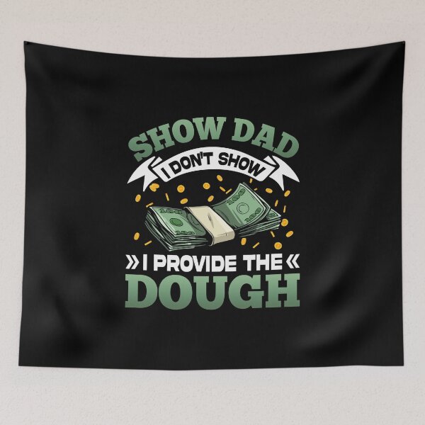 Item preview, Show Dad I Don't Show I Provide The Dough designed and sold by roherweaders33.