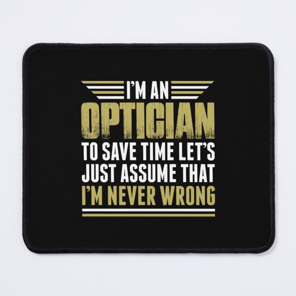 Item preview, Im An Optician Im Never Wrong  designed and sold by aryagiri.