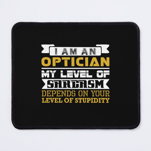 Item preview, Im Optician Level Sarcasm Depends Level Stupidity  designed and sold by aryagiri.