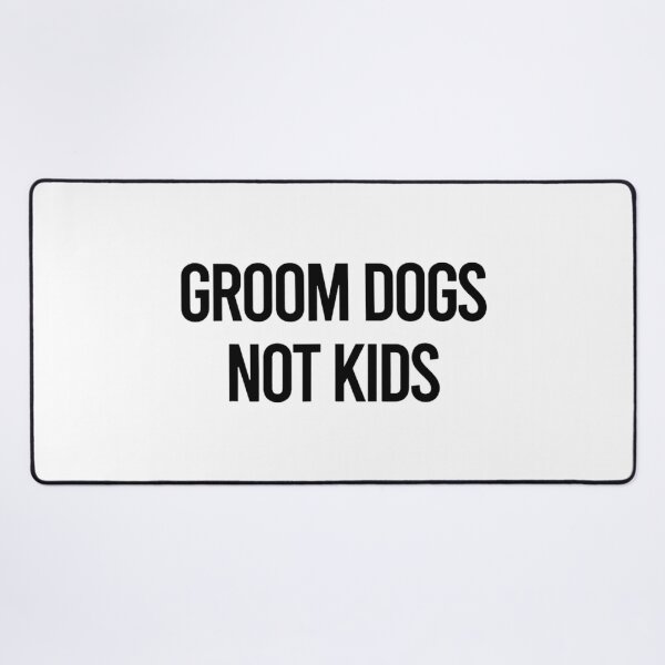 Item preview, Grooms Dogs Not Kids designed and sold by Luckyart5.