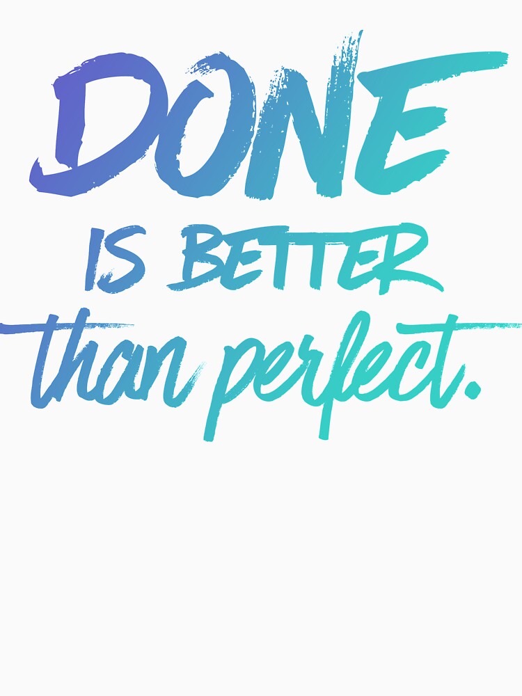 Done is better than perfect - Ombre by mirunasfia