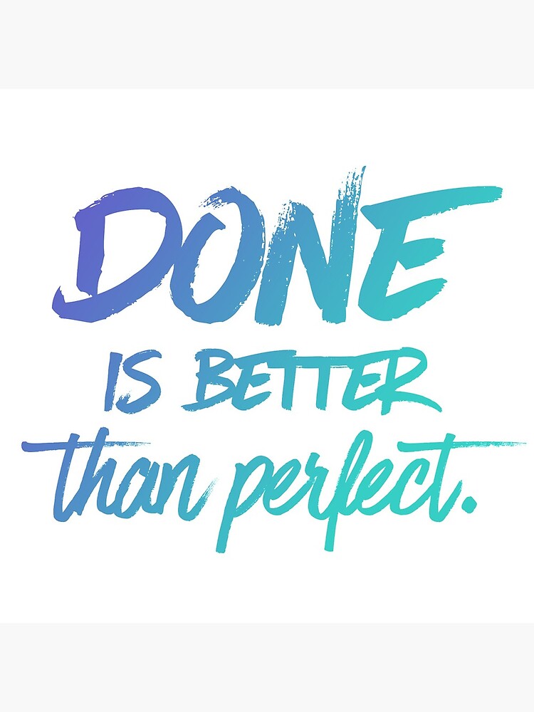 Done is better than perfect - Ombre by mirunasfia