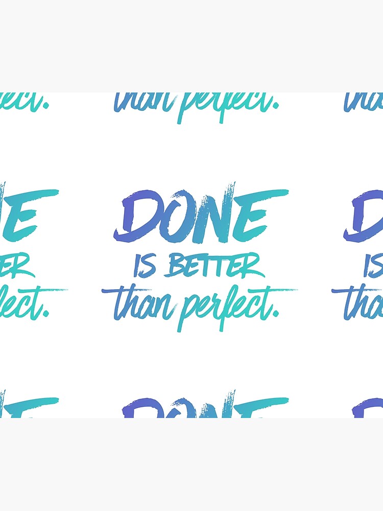 Done is better than perfect - Ombre by mirunasfia