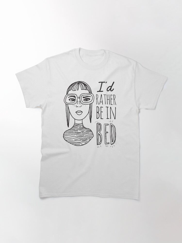Alternate view of I'd rather be in bed - Ink Illustration Classic T-Shirt
