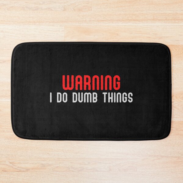Item preview, Warning, I Do Dumb Things designed and sold by mankindvm.