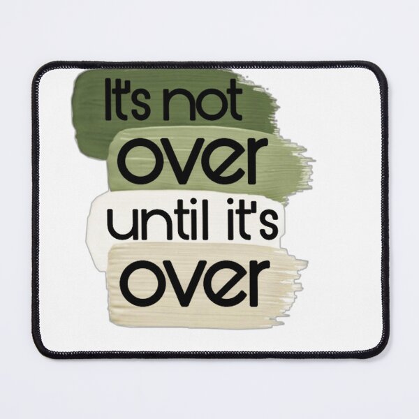 Item preview, It's not over until it's over  designed and sold by AissTee.