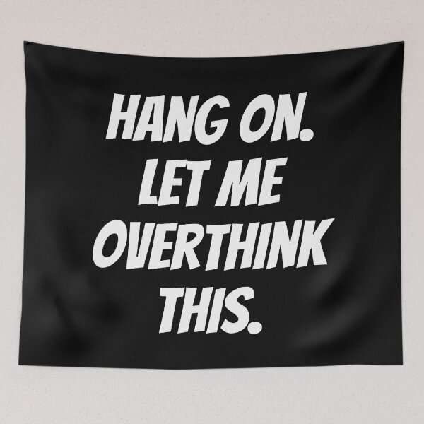Item preview, Hang on. Let me overthink this. Text only design. White text. Capitals. designed and sold by JellyBeenzz.