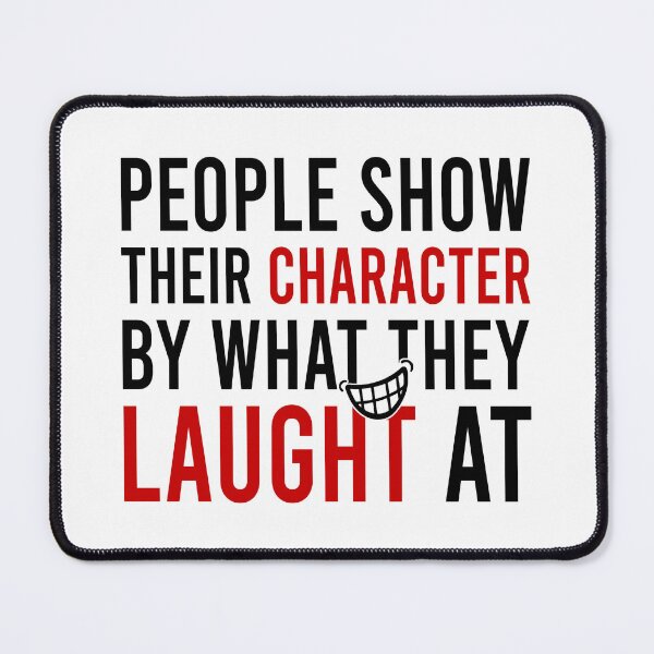 Item preview, people show their character by what they laught at designed and sold by Bigilyy.
