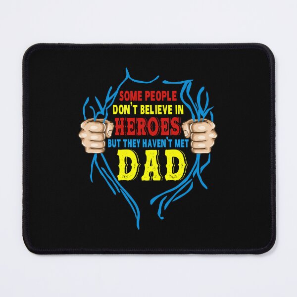 Item preview, Some People Don't Believe In Heroes But They Haven't Met Dad designed and sold by hanryhodaky80.