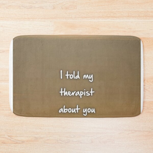 Item preview, I told my therapist about you designed and sold by Puppy Paws.