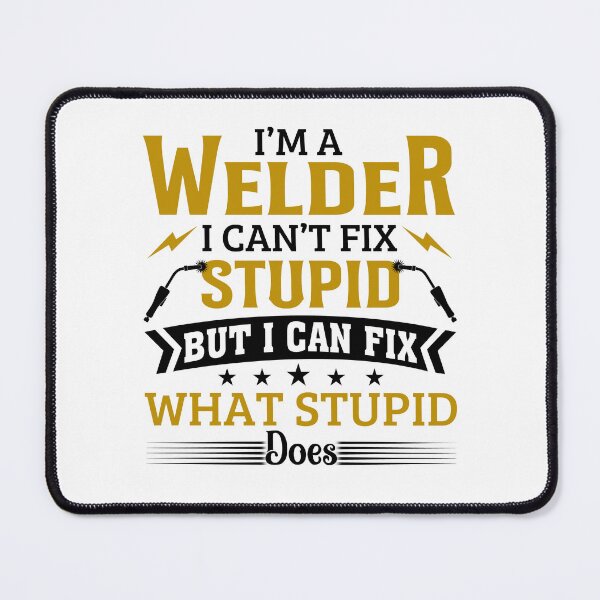 Item preview, I'm A Welder I Can't Fix Stupid designed and sold by SunsetGloww.