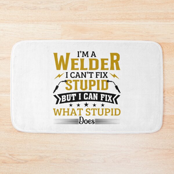 Item preview, I'm A Welder I Can't Fix Stupid designed and sold by SunsetGloww.