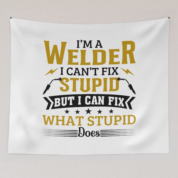 Item preview, I'm A Welder I Can't Fix Stupid designed and sold by SunsetGloww.
