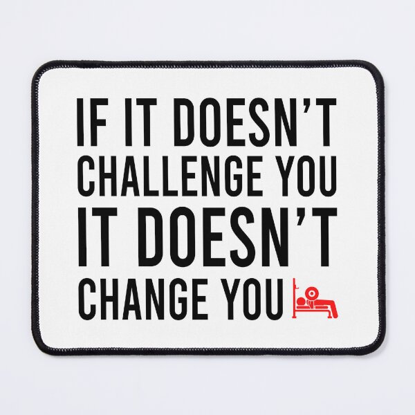 Item preview, if it doesnt't challenge you it doesn't change you designed and sold by Bigilyy.