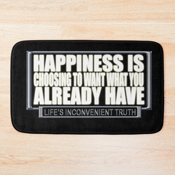 Item preview, Happiness is Choosing to want you Already Have (Life's Inconvenient Truth) designed and sold by DVM2.