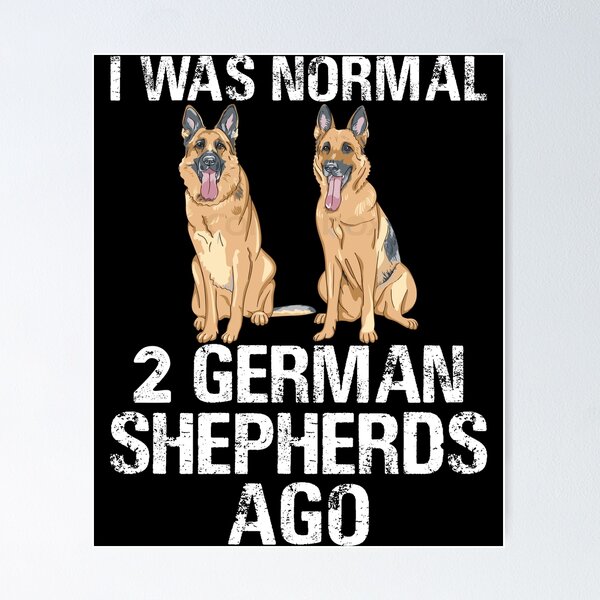 Item preview, I Was Normal 2 German Shepherds Ago designed and sold by SunsetGloww.