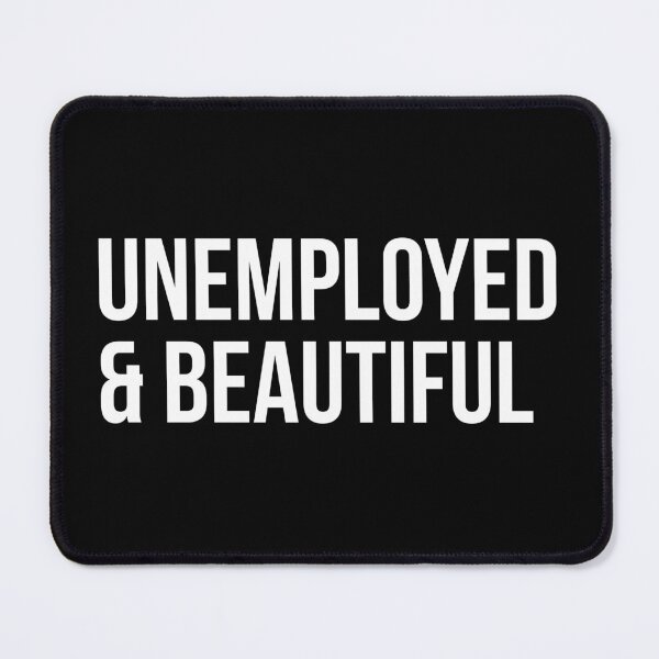 Item preview, unemployed and beautiful designed and sold by Laura-stbr.