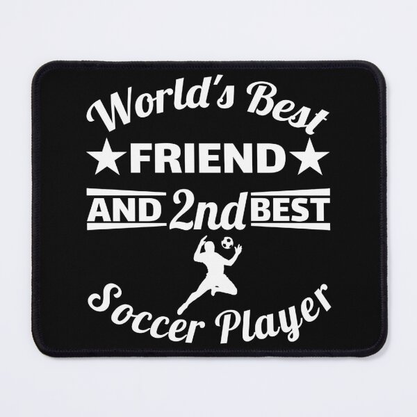 Item preview, World's best friend and 2nd best soccer player. For best friend designed and sold by NobelFashion.