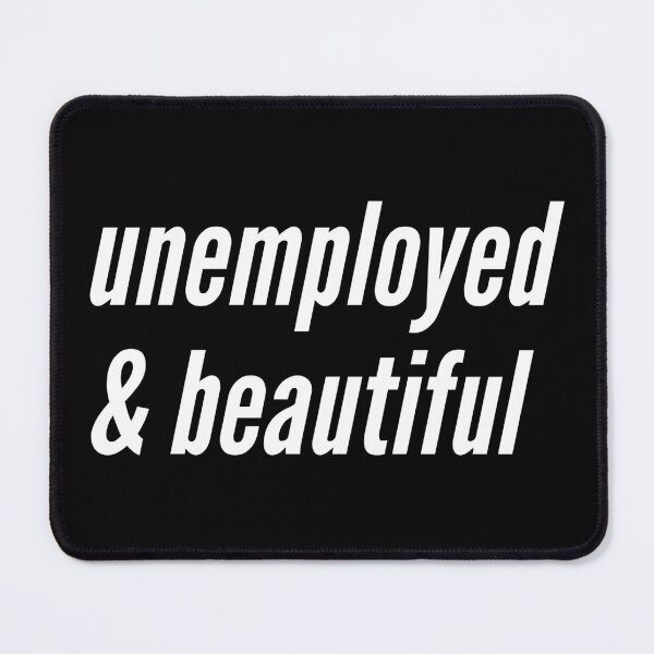 Item preview, unemployed and beautiful designed and sold by Laura-stbr.