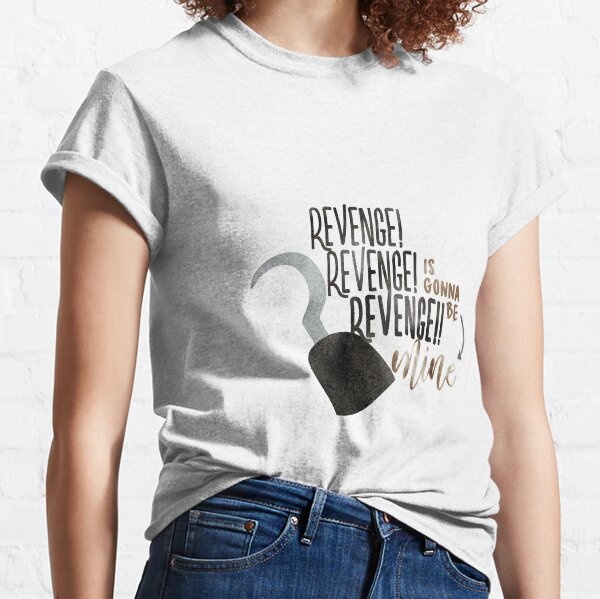 Once Upon A Time Musical - Revenge Is Gonna Be Mine Classic T-Shirt