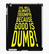 Good is dumb. iPad Case/Skin