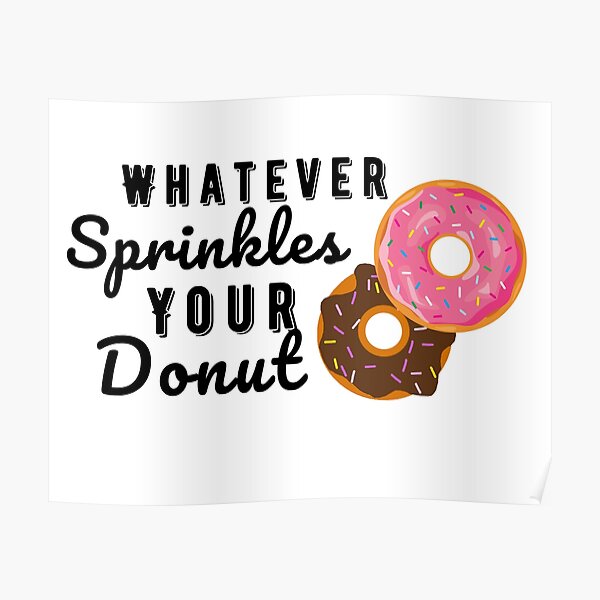"Whatever Sprinkles Your Donut" Poster for Sale by SpitfireDesigns