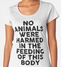 Camiseta premium de cuello ancho vegano - ningún animal fue dañado en la alimentación de este cuerpo