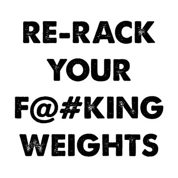 Re-Rack Your F@#KING WEIGHTS