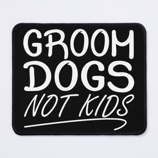 Item preview, GROOM DOGS NOT KIDS designed and sold by jaftees.
