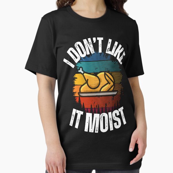 I Don’t Like it Moist Essential T-Shirt