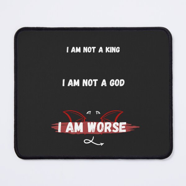 Item preview, I'm not a KING, i'm not a GOD, i'm WORSE ⭐ designed and sold by The-Artful-Eye.