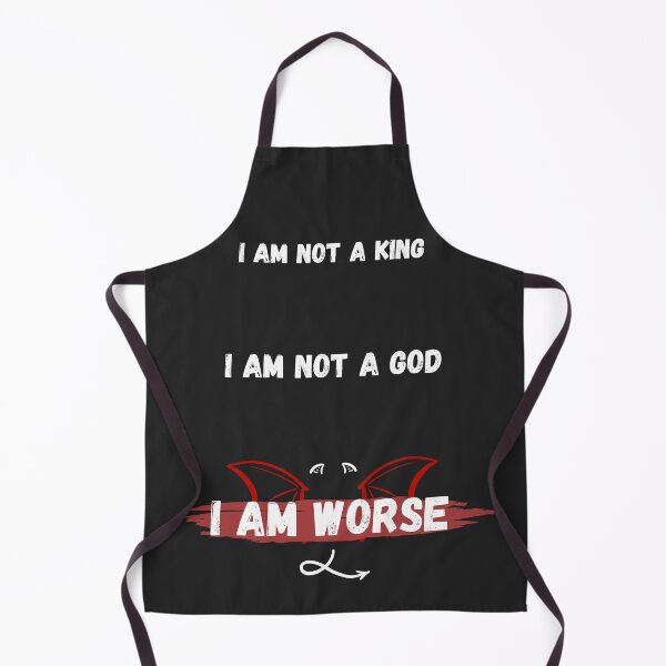 Item preview, I'm not a KING, i'm not a GOD, i'm WORSE ⭐ designed and sold by The-Artful-Eye.