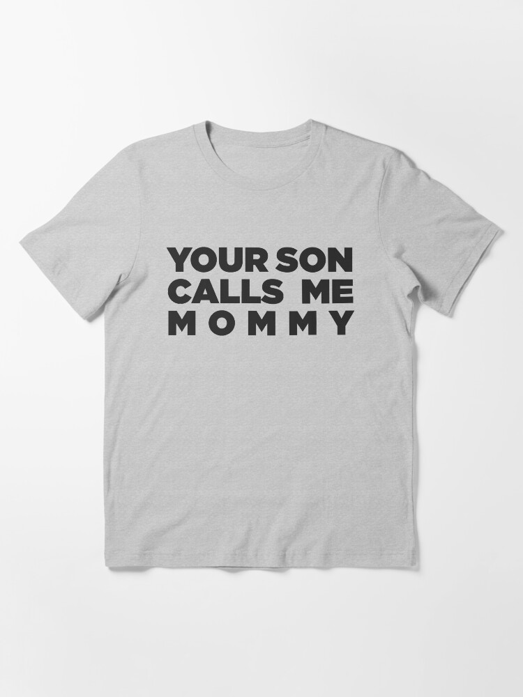 Your son calls me mommy shirt Clearance