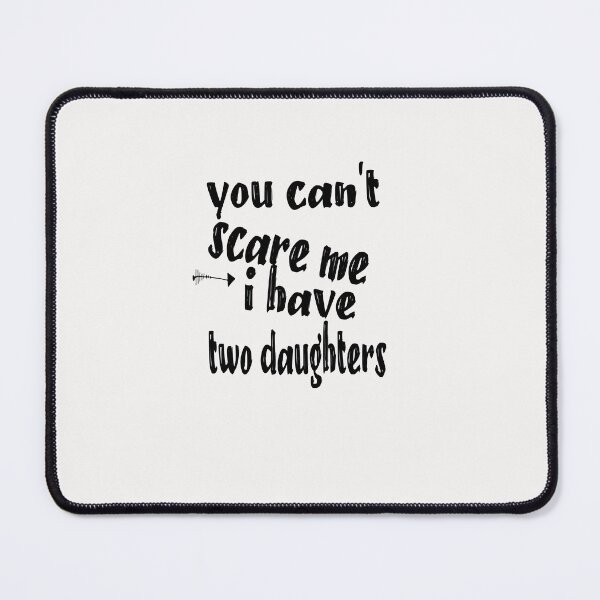 Item preview, You Can't Scare Me I Have Two Daughters Father's Day Essential designed and sold by toufikpromo.