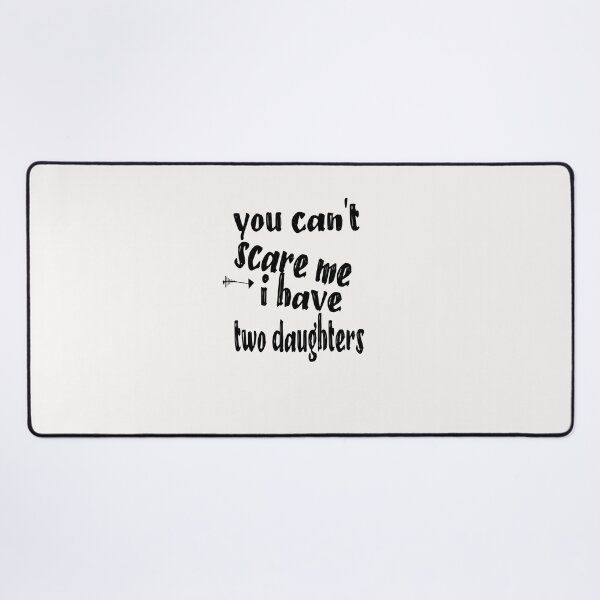 Item preview, You Can't Scare Me I Have Two Daughters Father's Day Essential designed and sold by toufikpromo.
