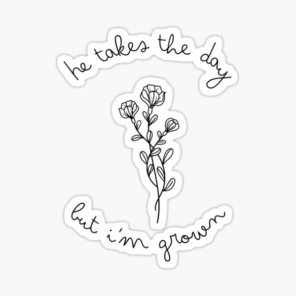 he-takes-the-day-but-i-m-grown-sticker-for-sale-by-melgui-redbubble