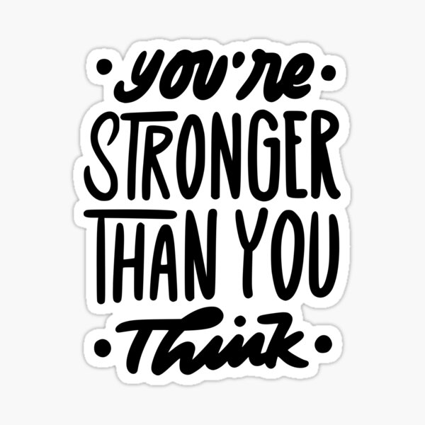 "You are stronger than you think, you are stronger, you are stronger