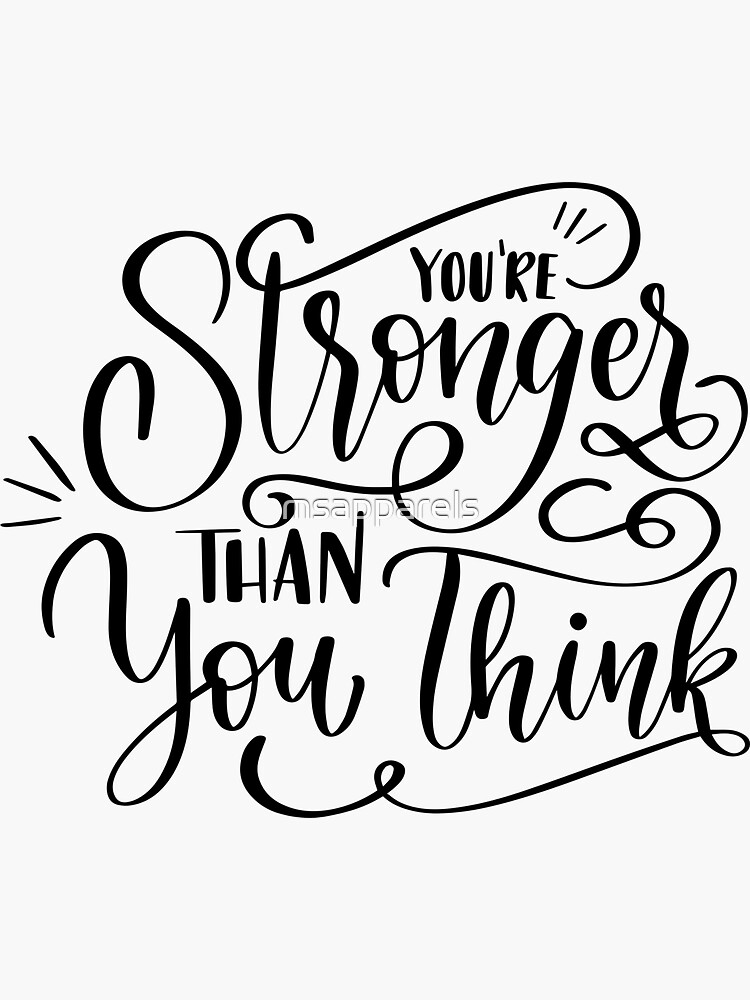 "You are stronger than you think, you are stronger, you are stronger