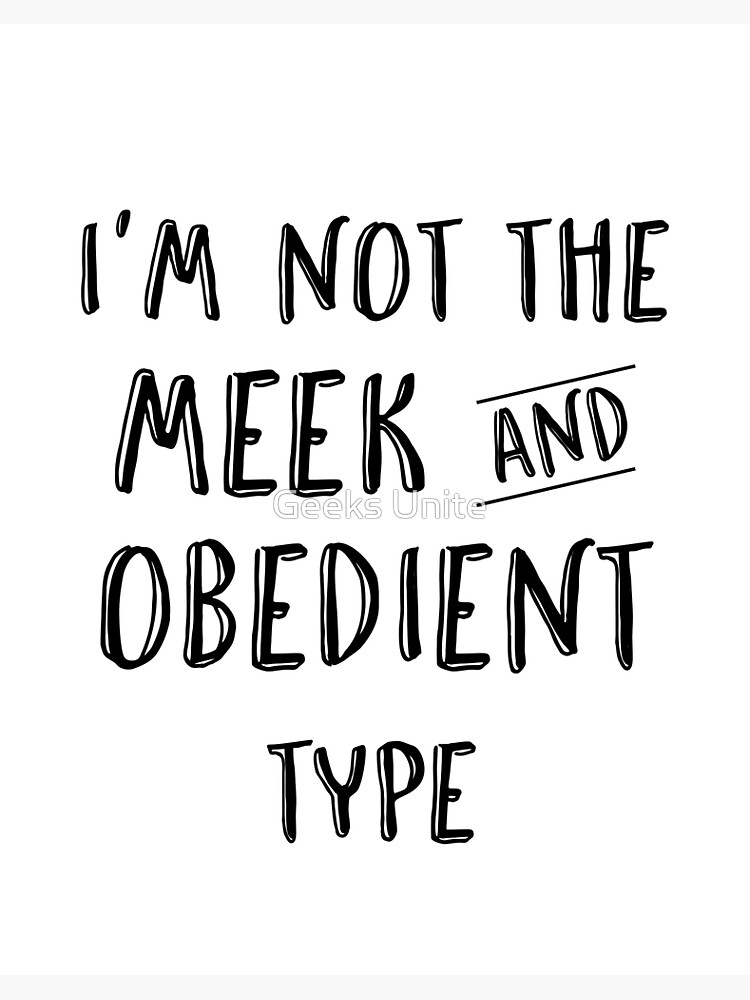 not the meek and obedient type shirt