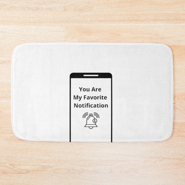 Item preview, You Are My Favorite Notification designed and sold by MaxManN1.