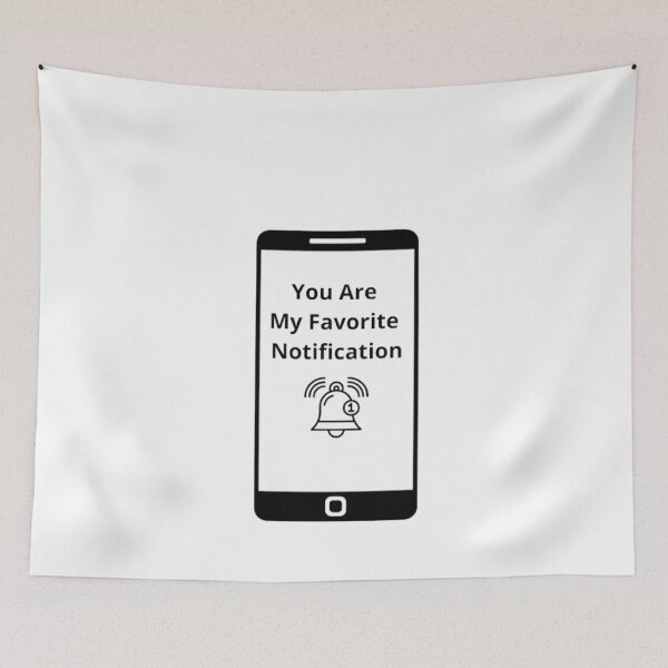 Item preview, You Are My Favorite Notification designed and sold by MaxManN1.