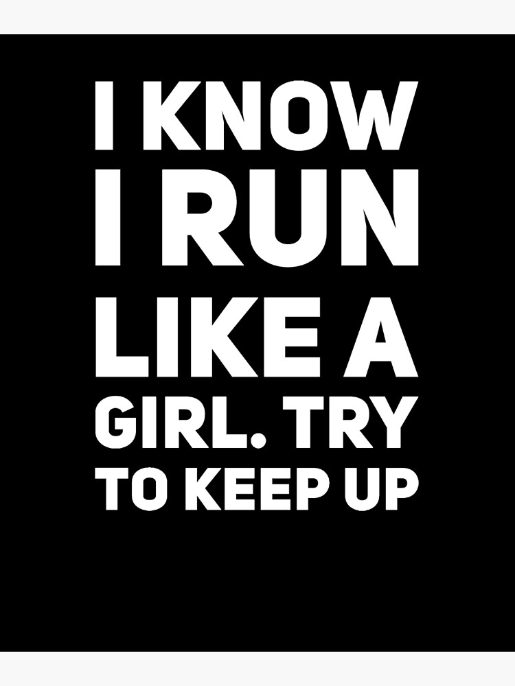 i run like a girl try to keep up