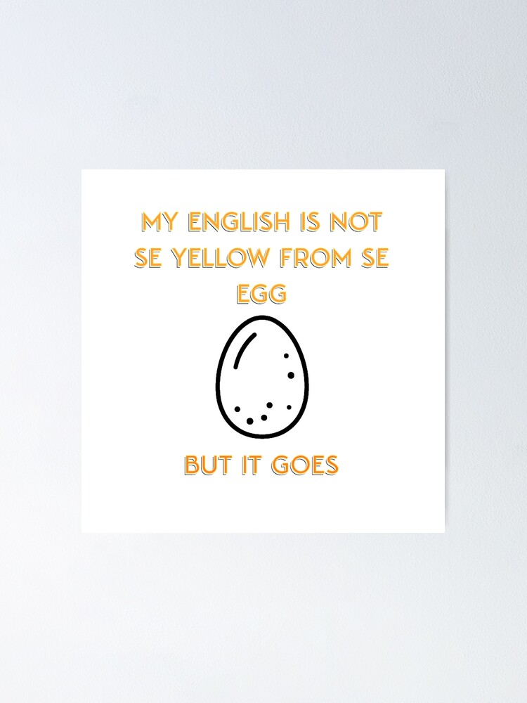 "Denglish My english is not the yellow from the egg" Poster for Sale by Laragon11 Redbubble