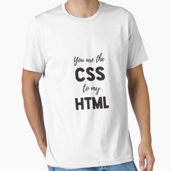 You are the CSS to my HTML - Funny Programming Jokes - Light Color Essential T-Shirt