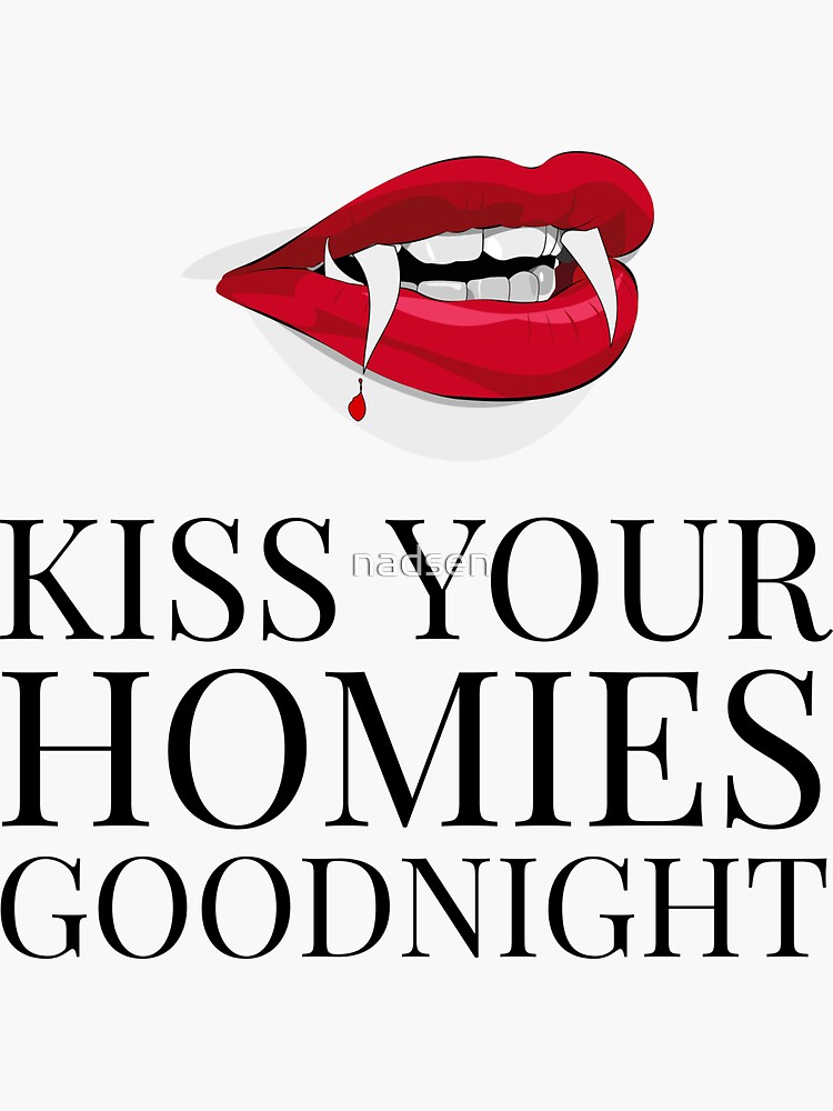 Kiss Your Homies Goodnight Funny Quote Sticker For Sale By Nadsen Redbubble