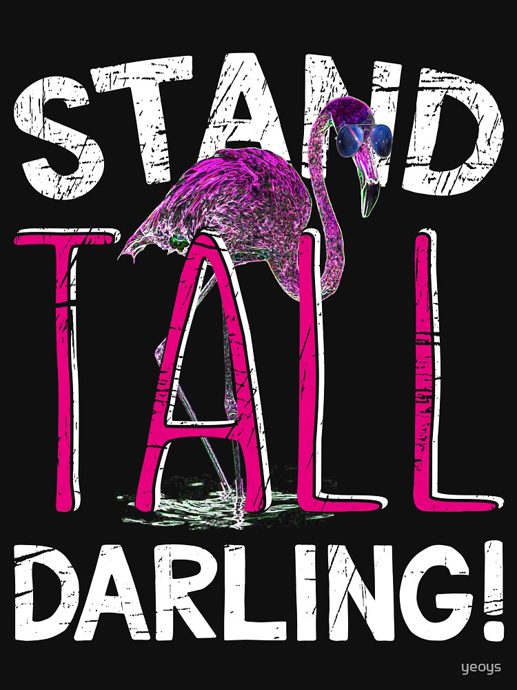 Pink Flamingo > Stand Tall Darling! > Funny Flamingo Quote by yeoys