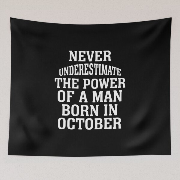 Item preview, NEVER UNDERESTIMATE THE POWER OF A MAN BORN IN October designed and sold by flamingarts.