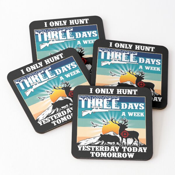 Item preview, Hunting 3 Days A Week.  I only hunt 3 days a week.  Yesterday, Today, Tomorrow designed and sold by Deano's Designs.